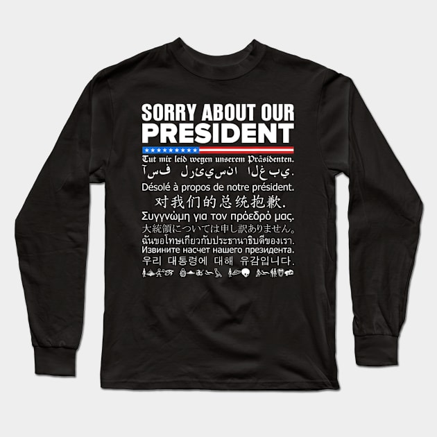 Sorry About Our President Multiple Language Long Sleeve T-Shirt by aaltadel